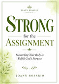 Strong For The Assignment: Stewarding Your Body to Fulfill God's Purpose