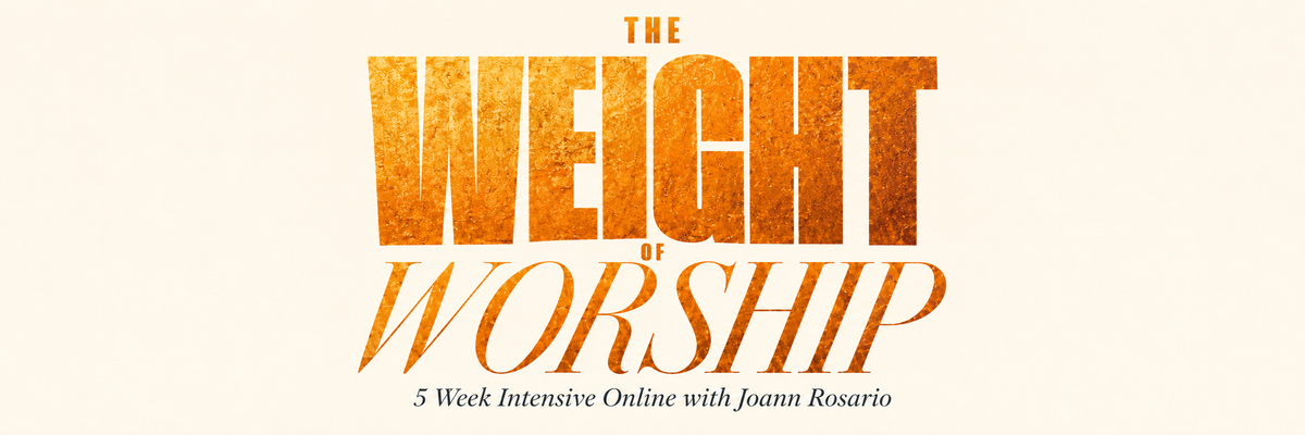 The Weight of Worship 5 Week Intensive with Joann Rosario