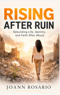 Rising After Ruin: Rebuilding Life, Identity, and Faith After Abuse E-Book